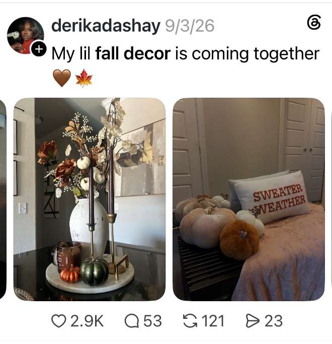 Threads post by derikadashay: “My lil fall decor is coming together” with two photos — a white vase of fall blooms with brass and burgundy taper candles, and a bed styled with velvet pumpkins and a “Sweater Weather” pillow